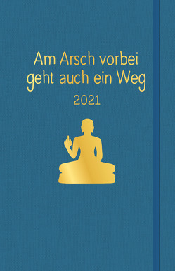 Am Arsch vorbei geht auch ein Weg: Planer 2021 von Reinwarth,  Alexandra