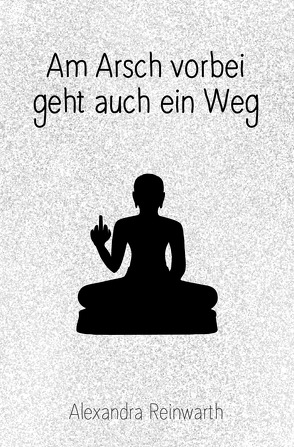 Am Arsch vorbei geht auch ein Weg: Prachtausgabe von Reinwarth,  Alexandra