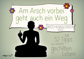 Am Arsch vorbei geht auch ein Weg: Wochenkalender 2017 von Reinwarth,  Alexandra