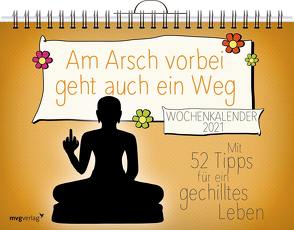 Am Arsch vorbei geht auch ein Weg – Wochenkalender 2021 von Reinwarth,  Alexandra