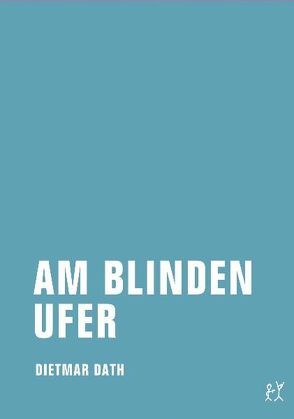 Am blinden Ufer von Dath,  Dietmar