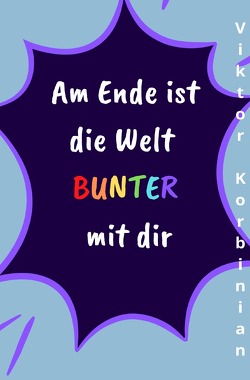 Am Ende / Am Ende ist die Welt bunter mit dir von Korbinian,  Viktor