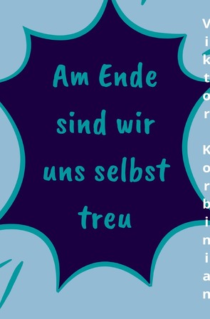 Am Ende / Am Ende sind wir uns selbst treu von Korbinian,  Viktor