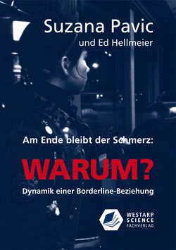 Am Ende bleibt der Schmerz und die Frage WARUM? von Hellmeier,  Ed, Pavic,  Suzana