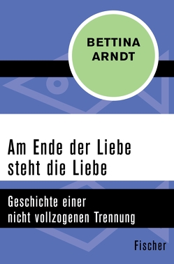 Am Ende der Liebe steht die Liebe von Arndt,  Bettina