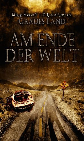 AM ENDE DER WELT (Graues Land 3) von Dissieux,  Michael