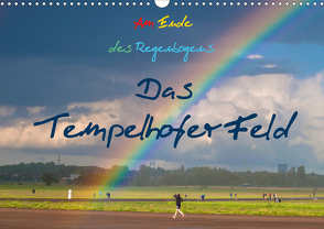 Am Ende des Regenbogens. Das Tempelhofer Feld (Wandkalender 2021 DIN A3 quer) von Drews,  Marianne