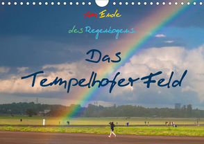 Am Ende des Regenbogens. Das Tempelhofer Feld (Wandkalender 2021 DIN A4 quer) von Drews,  Marianne