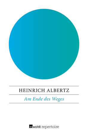 Am Ende des Weges von Albertz,  Heinrich
