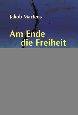 Am Ende die Freiheit von Kliewer,  Berthold, Martens,  Jakob