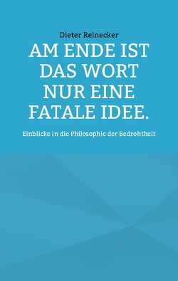 Am Ende ist das Wort nur eine fatale Idee. von Reinecker,  Dieter