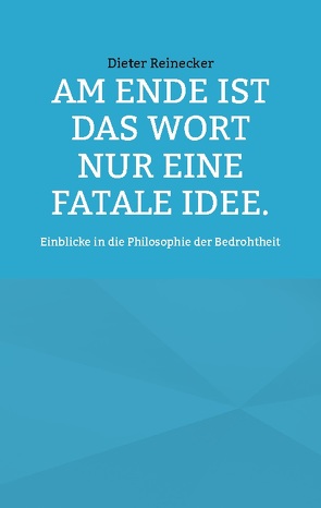 Am Ende ist das Wort nur eine fatale Idee. von Reinecker,  Dieter