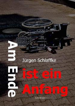 Am Ende ist ein Anfang von Schlaffke,  Jürgen