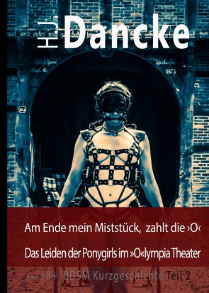 Am Ende mein Miststück, zahlt die ›O‹ von Dancke,  H.J.