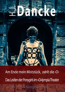 Am Ende mein Miststück, zahlt die ›O‹ von Dancke,  H.J.