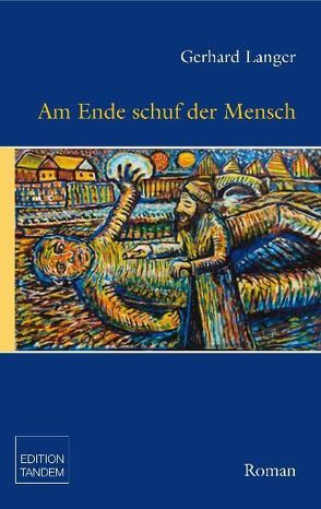 Am Ende schuf der Mensch von Langer,  Gerhard Josef, Toth,  Volker