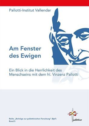 Am Fenster des Ewigen – Ein Blick in die Herrlichkeit des Menschseins mit dem hl. Vinzenz Pallotti von Pallotti-Institut Vallendar