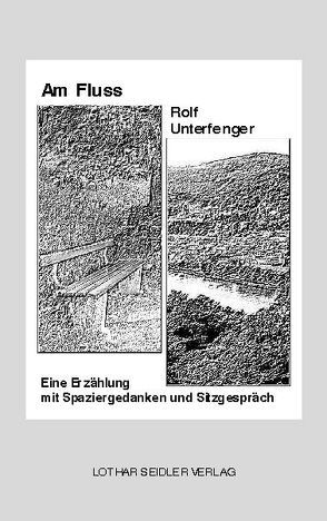 Am Fluss von Unterfenger,  Rolf