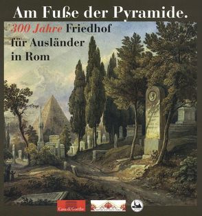 Am Fuße der Pyramide. 300 Jahre Friedhof für Ausländer in Rom von McGuigan,  John F., McGuigan,  Mary K., Stanley-Price,  Nicholas