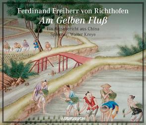 Am gelben Fluß von Kreye,  Walter, Richthofen,  Ferdinand Freiherr von, Zimber,  Corinna