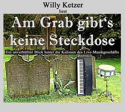 Am Grab gibt’s keine Steckdose von Ketzer,  Willy