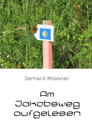 Am Jakobsweg aufgelesen von Mössner,  Gerhard