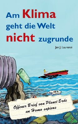 Am Klima geht die Welt nicht zugrunde von Laurenzi,  Jan J.