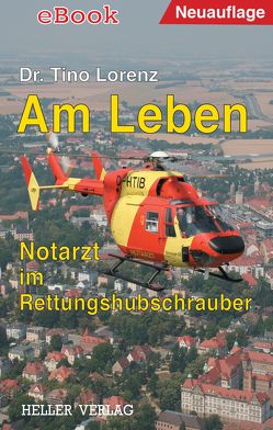 Am Leben – Notarzt im Rettungshubschrauber von Lorenz,  Tino