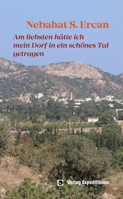 Am liebsten hätte ich mein Dorf in ein schönes Tal getragen von Ercan,  Nebahat S.