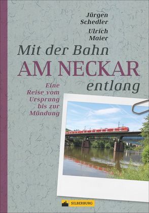 Mit der Bahn am Neckar entlang von Maier,  Ulrich, Schedler,  Jürgen