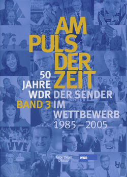 Am Puls der Zeit / 50 Jahre WDR von Katz,  Klaus, Leder,  Dietrich, Paetzold,  Ulrich, Ries-Augustin,  Ulrike, Schulz,  Günther, Witting-Nöthen,  Petra