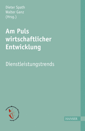 Am Puls wirtschaftlicher Entwicklung – Dienstleistungstrends von Ganz,  Walter, Spath,  Dieter