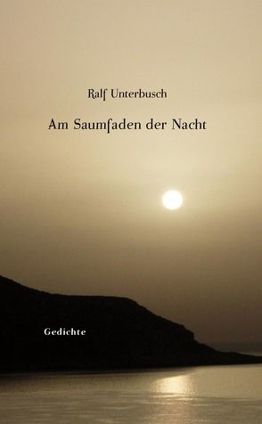 Am Saumfaden der Nacht von Unterbusch,  Ralf