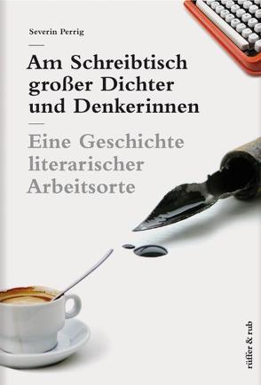 Am Schreibtisch großer Dichter und Denkerinnen von Perrig,  Severin