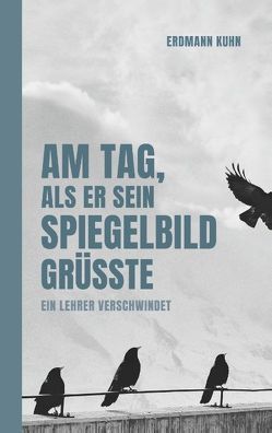 Am Tag, als er sein Spiegelbild grüßte von Kühn,  Erdmann