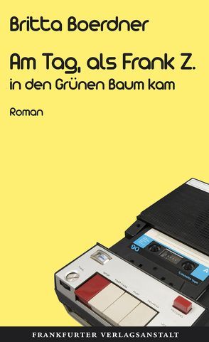 Am Tag, als Frank Z. in den Grünen Baum kam von Boerdner,  Britta