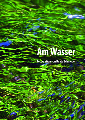 Am Wasser von Schmegel,  Beate