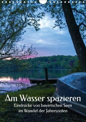 Am Wasser spazieren – Eindrücke von bayerischen Seen im Wandel der Jahreszeiten (Wandkalender 2018 DIN A4 hoch) von Hadzic,  Aleksandra