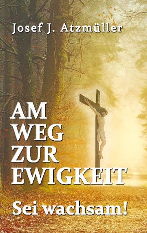 Am Weg zur Ewigkeit von Atzmüller,  Josef Johann