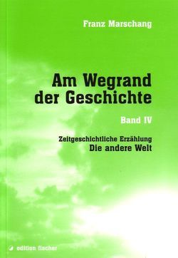 Am Wegrand der Geschichte. Zeitgeschichtliche Erzählung / Die andere Welt von Marschang,  Franz