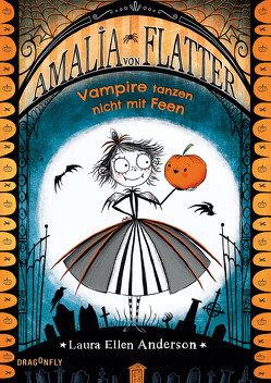 Amalia von Flatter. Vampire tanzen nicht mit Feen (Band 1) von Anderson,  Laura Ellen, Segerer,  Katrin