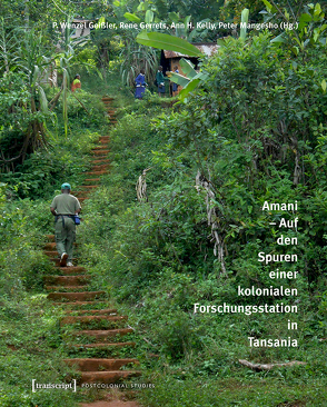 Amani – Auf den Spuren einer kolonialen Forschungsstation in Tansania von Geißler,  P. Wenzel, Gerrets,  Rene, Kelly,  Ann H., Mangesho,  Peter, Plankensteiner,  Barbara