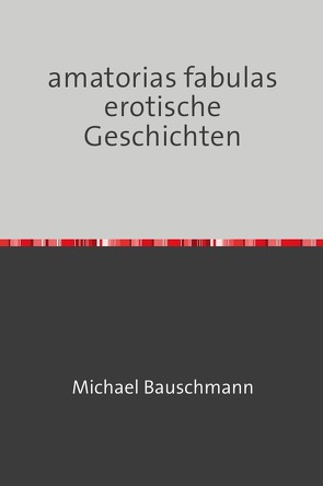 amatorias fabulas erotische Geschichten von Bauschmann,  Michael