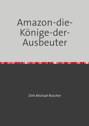 Amazon-die-Könige-der-Ausbeuter von Roscher,  Dr. Michael