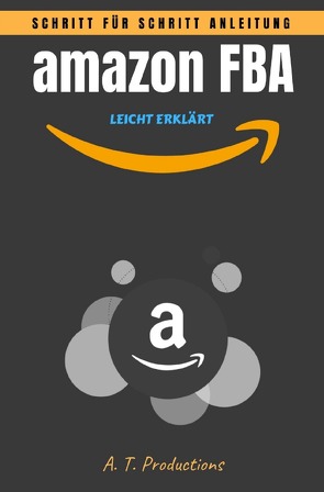 amazon FBA | Schritt für Schritt Anleitung • LEICHT ERKLÄRT (Format: 12,5 x 19,0 cm) von Productions,  A. T.