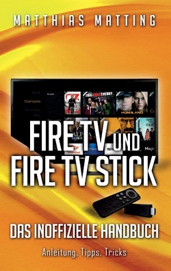 Amazon Fire TV und Fire TV Stick – das inoffizielle Handbuch von Matting,  Matthias