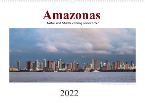 Amazonas, eine Reise entlang seiner Ufer (Wandkalender 2022 DIN A2 quer) von calmbacher,  Christiane