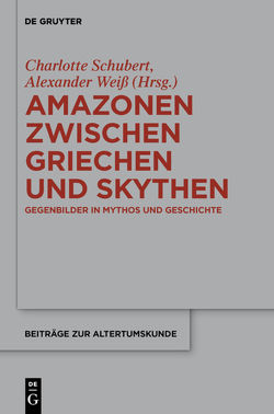 Amazonen zwischen Griechen und Skythen von Schubert,  Charlotte, Weiß,  Alexander