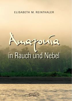 AMAZONÍA in Rauch und Nebel von Reinthaler,  Elisabeth