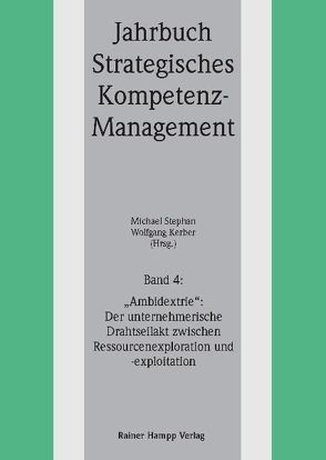 ‚Ambidextrie‘: Der unternehmerische Drahtseilakt zwischen Ressourcenexploration und -exploitation von Kerber,  Wolfgang, Stephan,  Michael